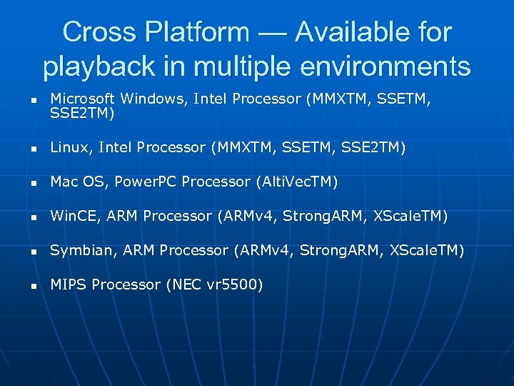 Cross Platform — Available for playback in multiple environments n Microsoft Windows, Intel Processor