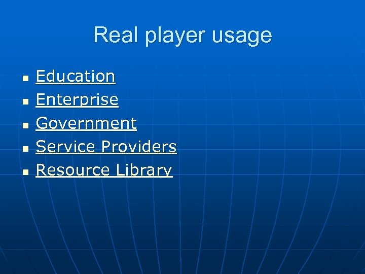 Real player usage n n n Education Enterprise Government Service Providers Resource Library 