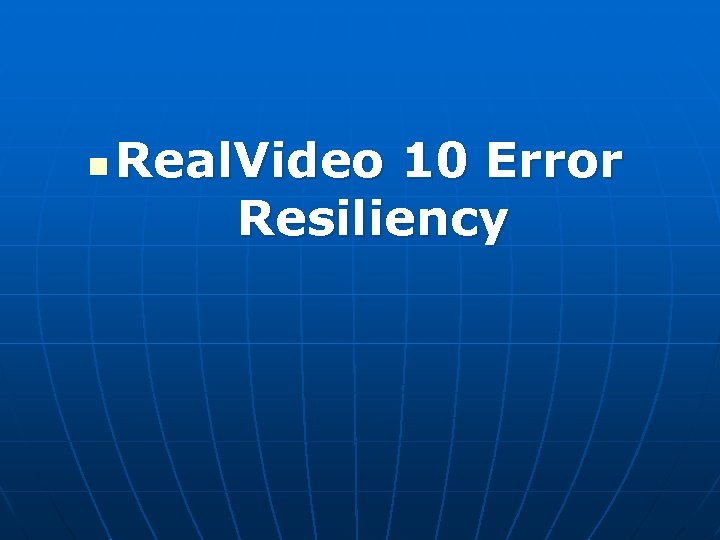 n Real. Video 10 Error Resiliency 