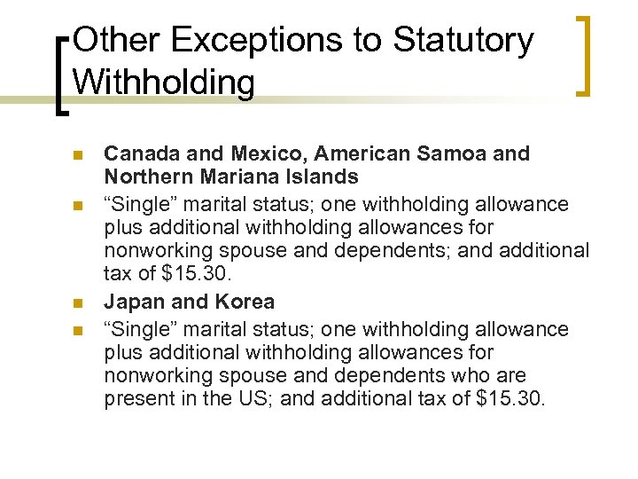 Other Exceptions to Statutory Withholding n n Canada and Mexico, American Samoa and Northern