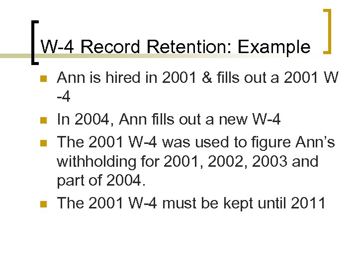 W-4 Record Retention: Example n n Ann is hired in 2001 & fills out