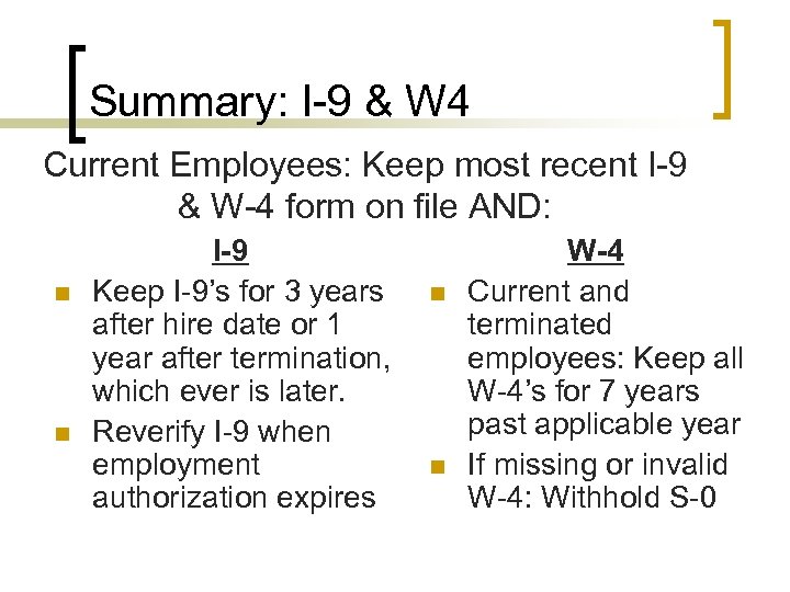 Summary: I-9 & W 4 Current Employees: Keep most recent I-9 & W-4 form
