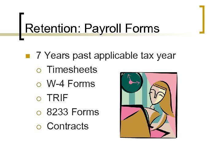 Retention: Payroll Forms n 7 Years past applicable tax year ¡ Timesheets ¡ W-4