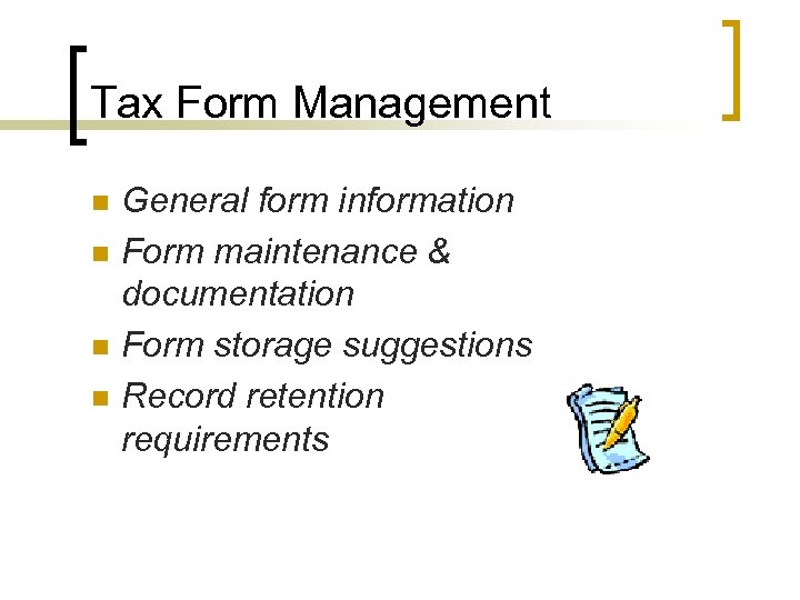 Tax Form Management n n General form information Form maintenance & documentation Form storage