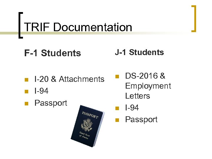 TRIF Documentation F-1 Students n n n I-20 & Attachments I-94 Passport J-1 Students