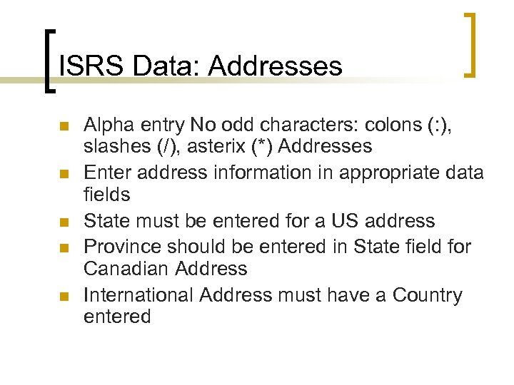ISRS Data: Addresses n n n Alpha entry No odd characters: colons (: ),