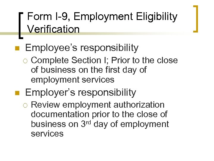 Form I-9, Employment Eligibility Verification n Employee’s responsibility ¡ n Complete Section I; Prior