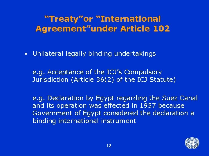 “Treaty”or “International Agreement”under Article 102 • Unilateral legally binding undertakings e. g. Acceptance of