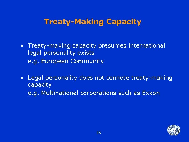 Treaty-Making Capacity • Treaty-making capacity presumes international legal personality exists e. g. European Community