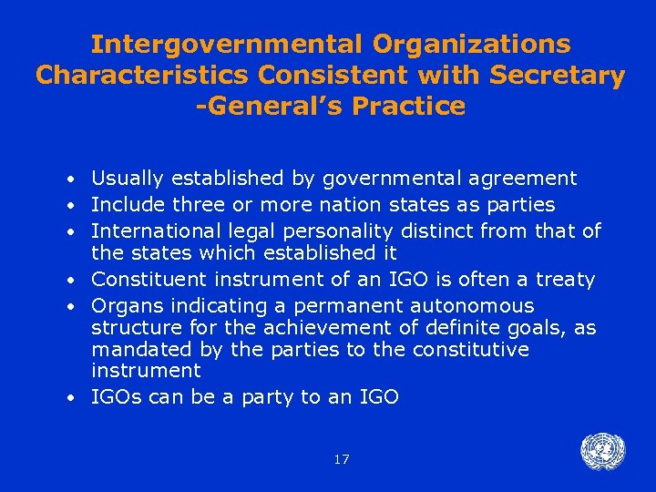 Intergovernmental Organizations Characteristics Consistent with Secretary -General’s Practice • • • Usually established by