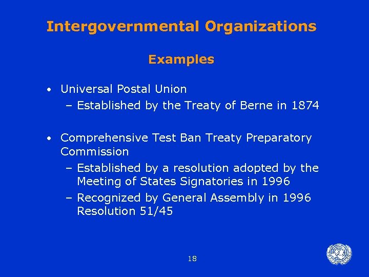 Intergovernmental Organizations Examples • Universal Postal Union – Established by the Treaty of Berne