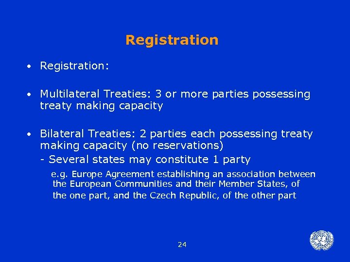 Registration • Registration: • Multilateral Treaties: 3 or more parties possessing treaty making capacity