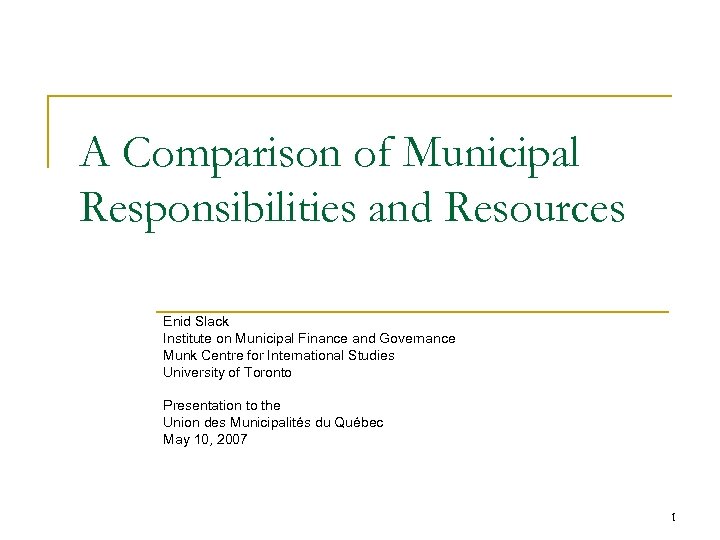 A Comparison of Municipal Responsibilities and Resources Enid Slack Institute on Municipal Finance and