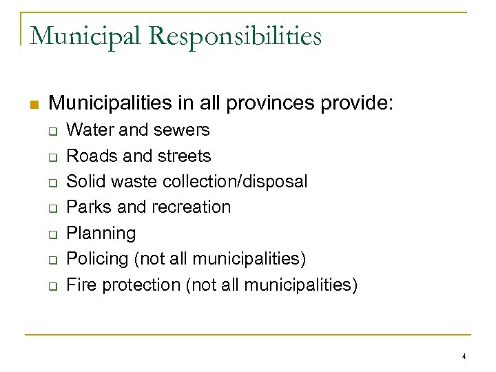 Municipal Responsibilities n Municipalities in all provinces provide: q q q q Water and