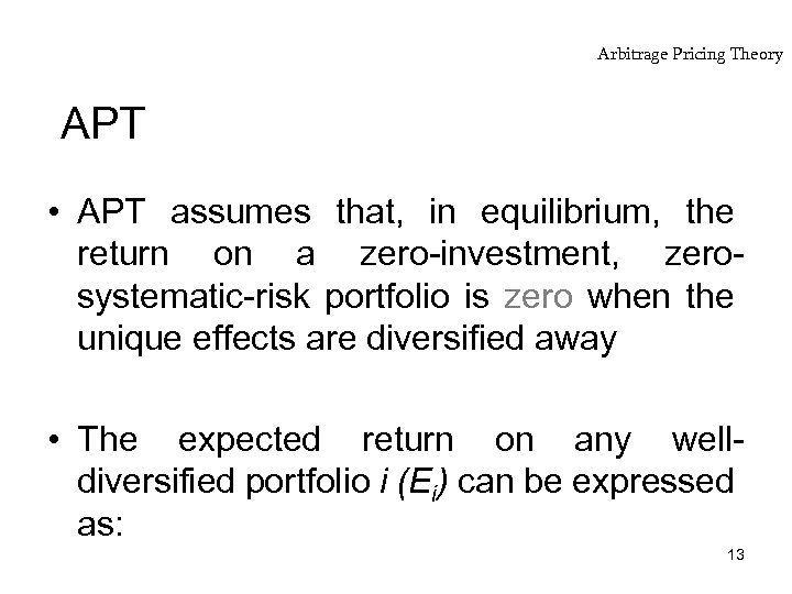 Arbitrage Pricing Theory APT • APT assumes that, in equilibrium, the return on a