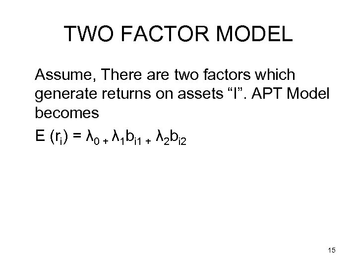 TWO FACTOR MODEL Assume, There are two factors which generate returns on assets “I”.