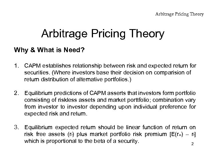 Arbitrage Pricing Theory Why & What is Need? 1. CAPM establishes relationship between risk