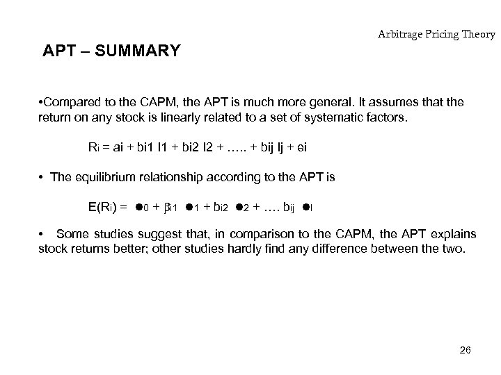 APT – SUMMARY Arbitrage Pricing Theory • Compared to the CAPM, the APT is