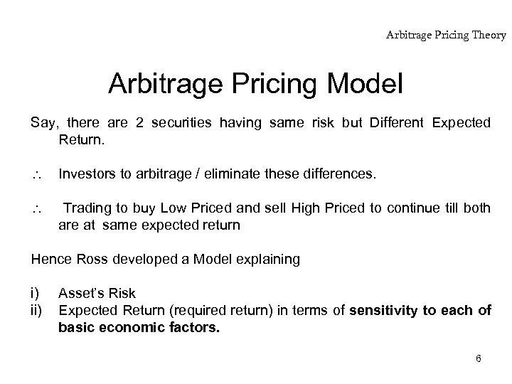 Arbitrage Pricing Theory Arbitrage Pricing Model Say, there are 2 securities having same risk