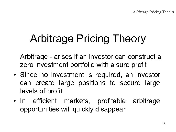 Arbitrage Pricing Theory Arbitrage - arises if an investor can construct a zero investment