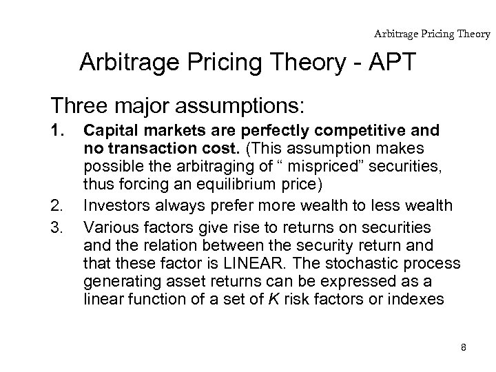 Arbitrage Pricing Theory - APT Three major assumptions: 1. 2. 3. Capital markets are