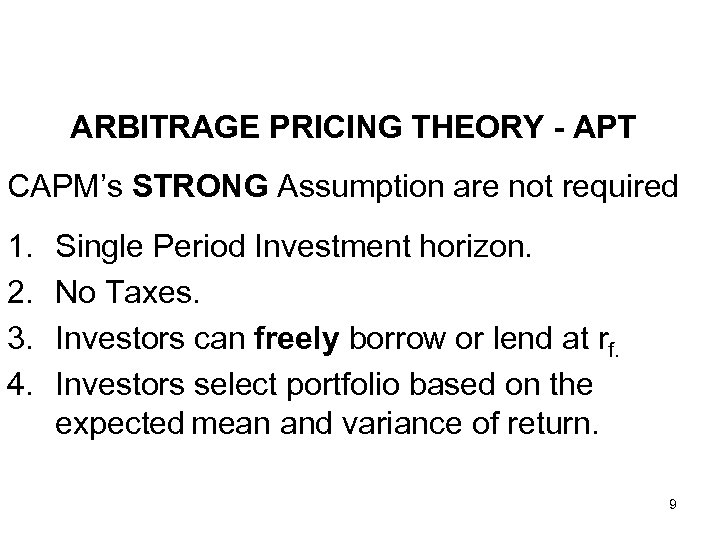 ARBITRAGE PRICING THEORY - APT CAPM’s STRONG Assumption are not required 1. 2. 3.