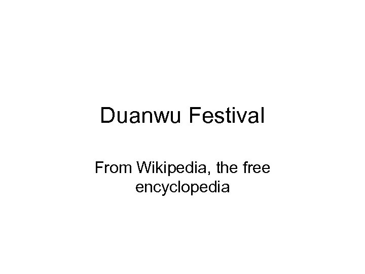 Duanwu Festival From Wikipedia, the free encyclopedia 