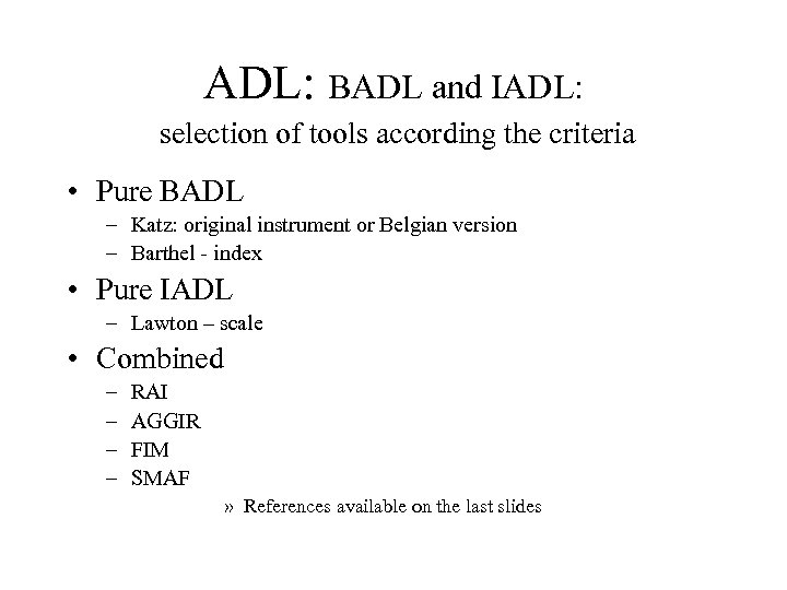 ADL: BADL and IADL: selection of tools according the criteria • Pure BADL –