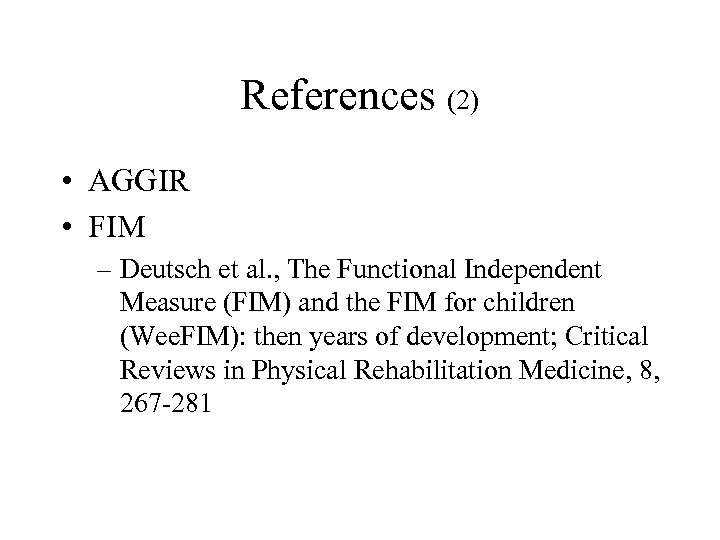 References (2) • AGGIR • FIM – Deutsch et al. , The Functional Independent