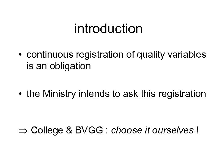 introduction • continuous registration of quality variables is an obligation • the Ministry intends
