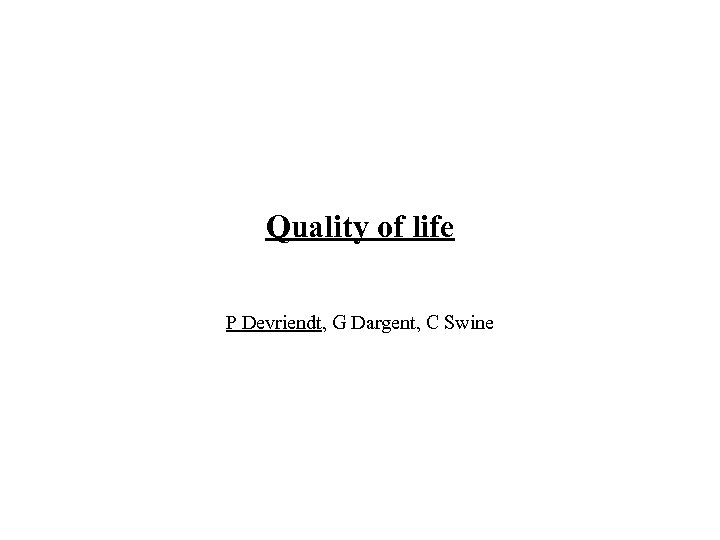 Quality of life P Devriendt, G Dargent, C Swine 