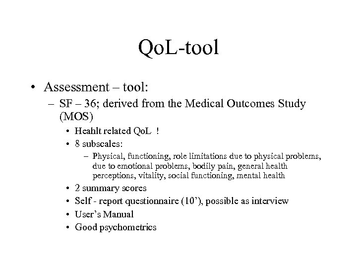 Qo. L-tool • Assessment – tool: – SF – 36; derived from the Medical