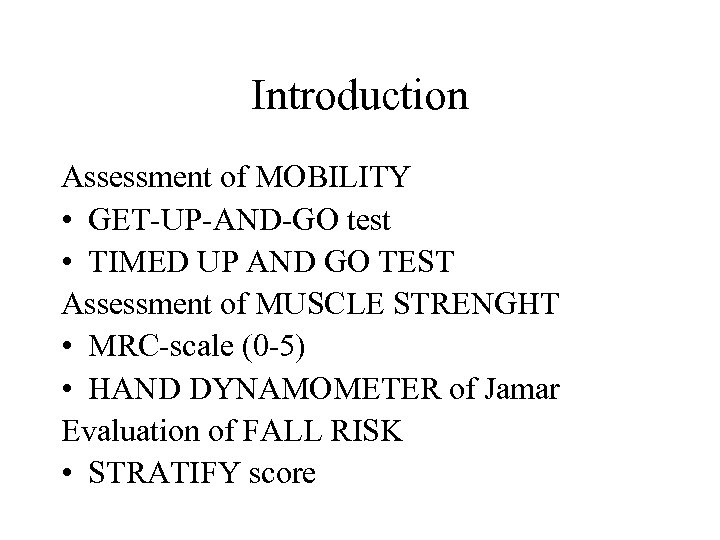 Introduction Assessment of MOBILITY • GET-UP-AND-GO test • TIMED UP AND GO TEST Assessment