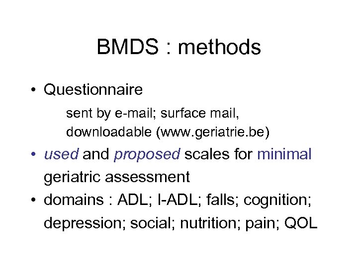 BMDS : methods • Questionnaire sent by e-mail; surface mail, downloadable (www. geriatrie. be)