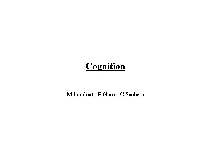 Cognition M Lambert , E Gorus, C Sachem 