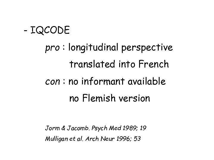 - IQCODE pro : longitudinal perspective translated into French con : no informant available