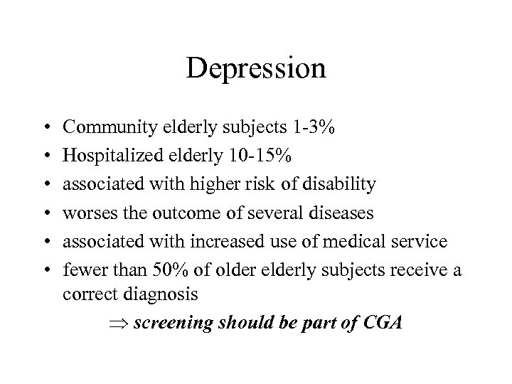 Depression • • • Community elderly subjects 1 -3% Hospitalized elderly 10 -15% associated