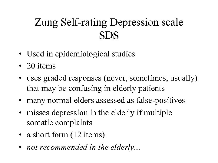 Zung Self-rating Depression scale SDS • Used in epidemiological studies • 20 items •