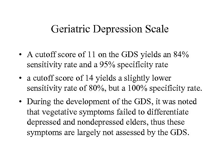 Geriatric Depression Scale • A cutoff score of 11 on the GDS yields an