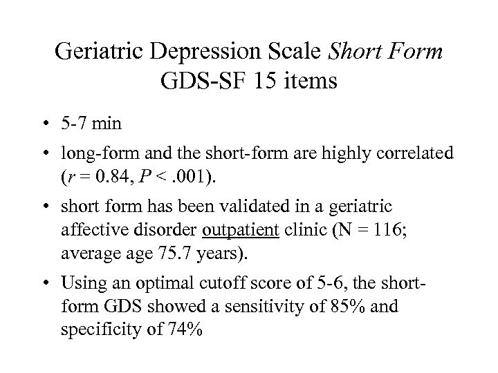 Geriatric Depression Scale Short Form GDS-SF 15 items • 5 -7 min • long-form