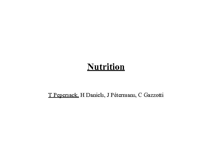 Nutrition T Pepersack, H Daniels, J Pétermans, C Gazzotti 