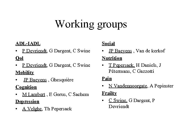 Working groups ADL-IADL • P Devriendt, G Dargent, C Swine Qol • P Devriendt,
