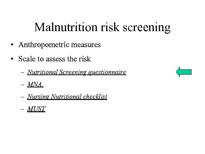 Malnutrition risk screening • Anthropometric measures • Scale to assess the risk – Nutritional