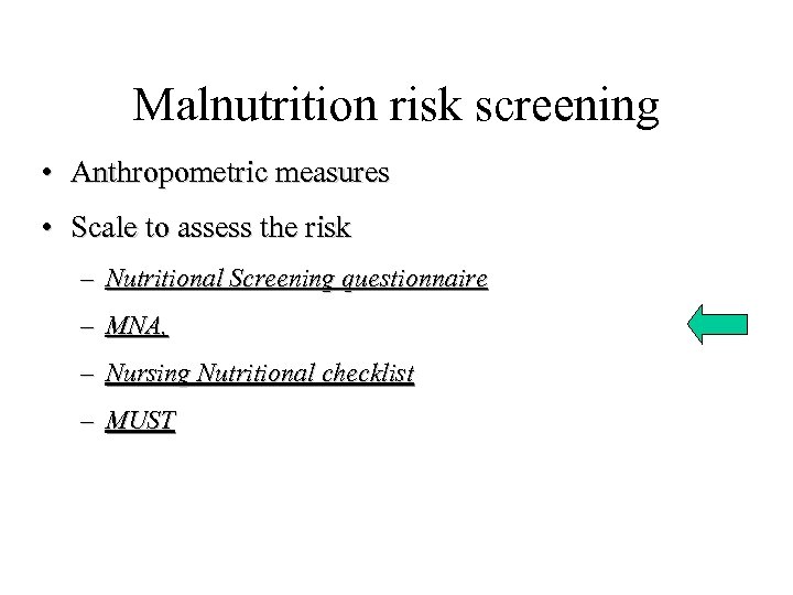 Malnutrition risk screening • Anthropometric measures • Scale to assess the risk – Nutritional