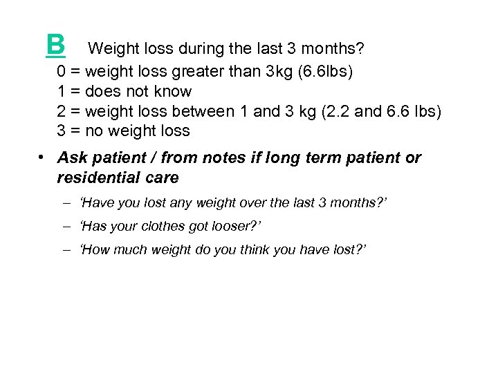 B Weight loss during the last 3 months? 0 = weight loss greater than