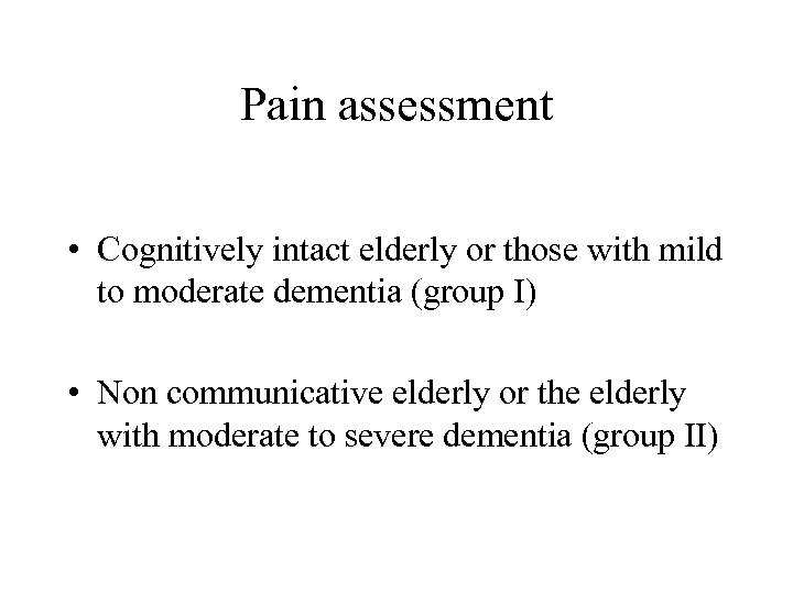 Pain assessment • Cognitively intact elderly or those with mild to moderate dementia (group