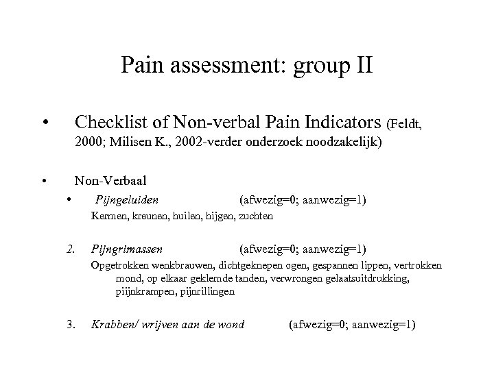 Pain assessment: group II • Checklist of Non-verbal Pain Indicators (Feldt, 2000; Milisen K.