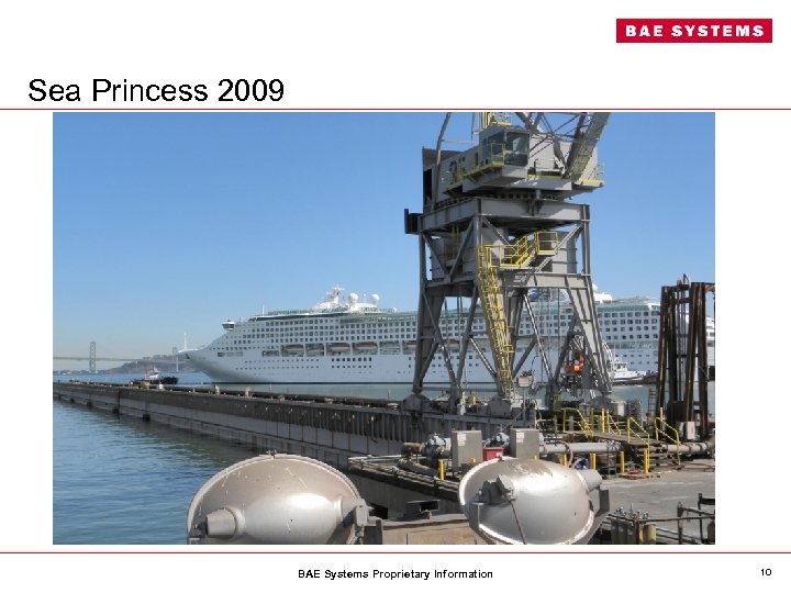 Sea Princess 2009 BAE Systems Proprietary Information 10 