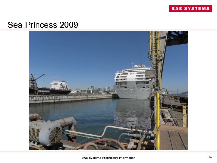 Sea Princess 2009 BAE Systems Proprietary Information 14 