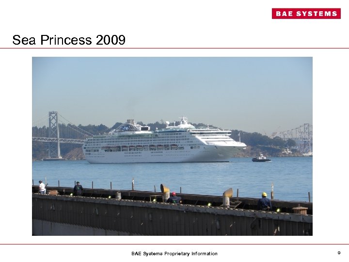 Sea Princess 2009 BAE Systems Proprietary Information 9 